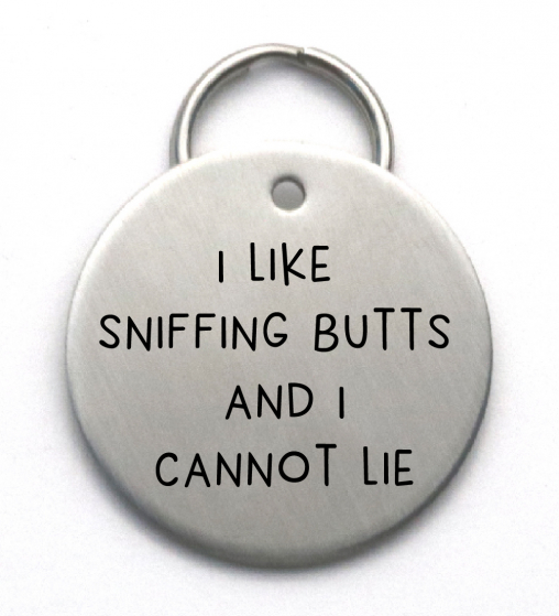 I Like Sniffing Butts and I Cannot Lie - Funny Unique Pet Tag