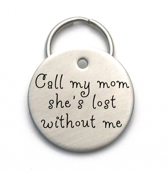 Call My Mom, She's Lost Without Me - Customized Pet Tag