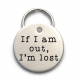 If I Am Out, I'm Lost Dog Tag -  Engraved Stainless Steel Custom Pet ID