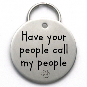LARGE Metal Dog Tag  - Have Your People Call My People - Unique Cute Tag