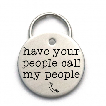 Have Your People Call My People Dog Tag - Funny Engraved Metal Pet ID
