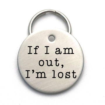 If I Am Out, I'm Lost Dog Tag -  Engraved Stainless Steel Custom Pet ID