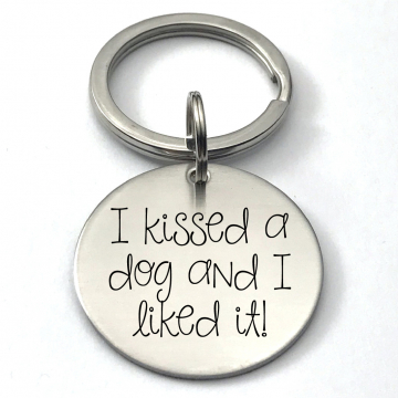 Key Chain I Kissed A Dog and I Liked It, Stainless Steel Engraved