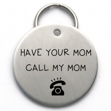 Custom Pet ID Tag - Unique Engraved Dog ID - Funny Stainless Steel Dog Tag - Have Your Mom Call My Mom