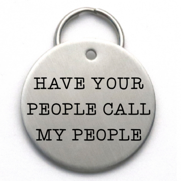 Have Your People Call My People - Funny Large Size Pet Tag