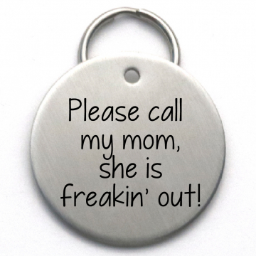 Funny Dog Tag - Please Call My Mom, She is Freakin' Out - Unique Pet ID